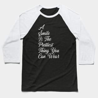 A Smile Is The Prettiest Thing You Can Wear Baseball T-Shirt